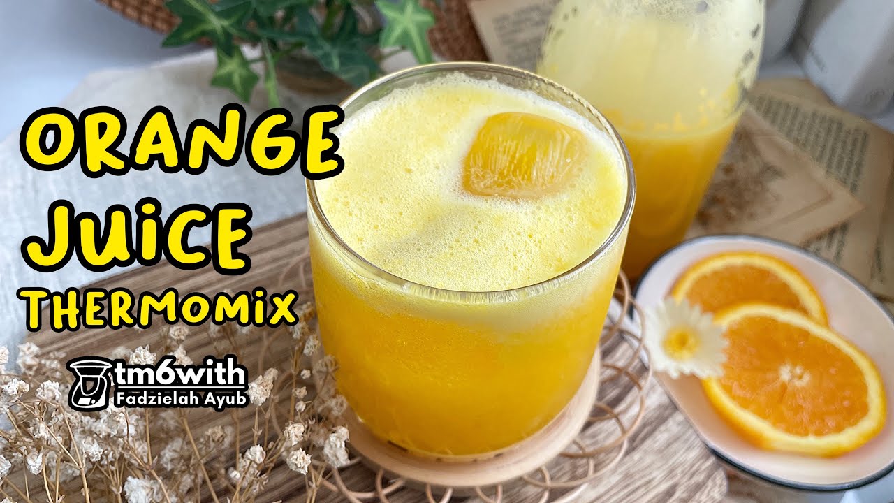 TM6: ORANGE JUICE | JUS OREN THERMOMIX