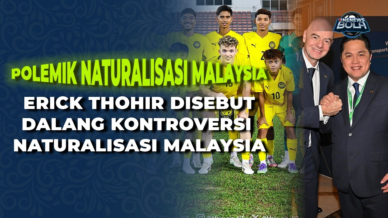 Media Malaysia Seret Nama Erick Thohir dalam Polemik Naturalisasi | OneNews Bola