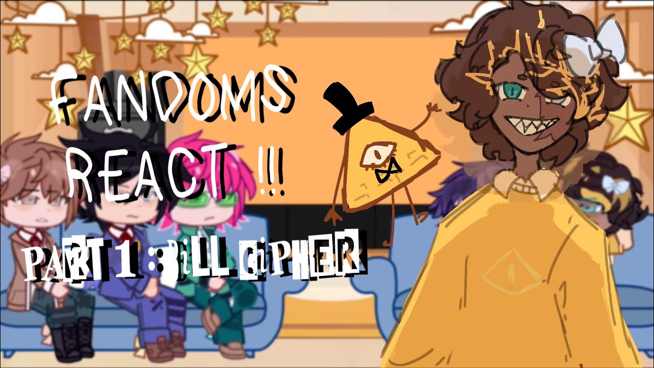 ౨ৎ Fandoms react __ [ PART 01 : BILL CIPHER ] [ ౨ৎ  SPEED UP !! ]