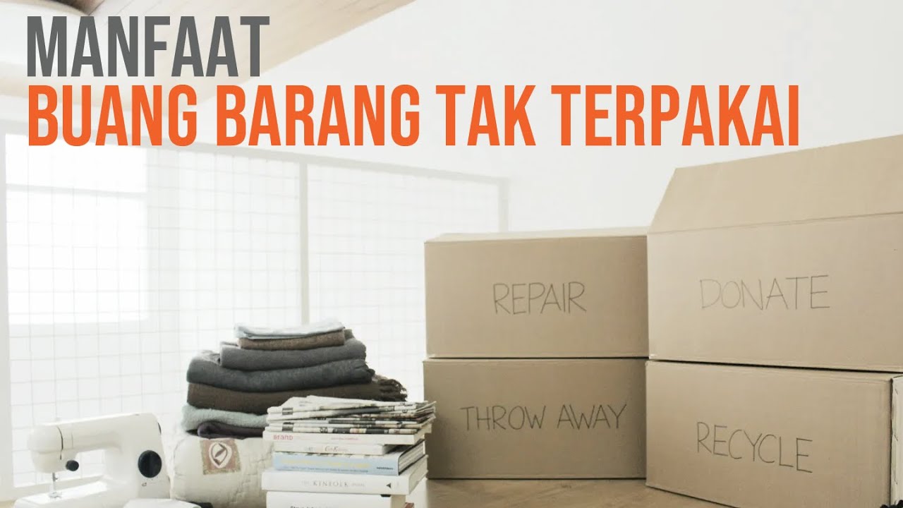 MANFAAT BUANG BARANG TAK TERPAKAI | Decluttering