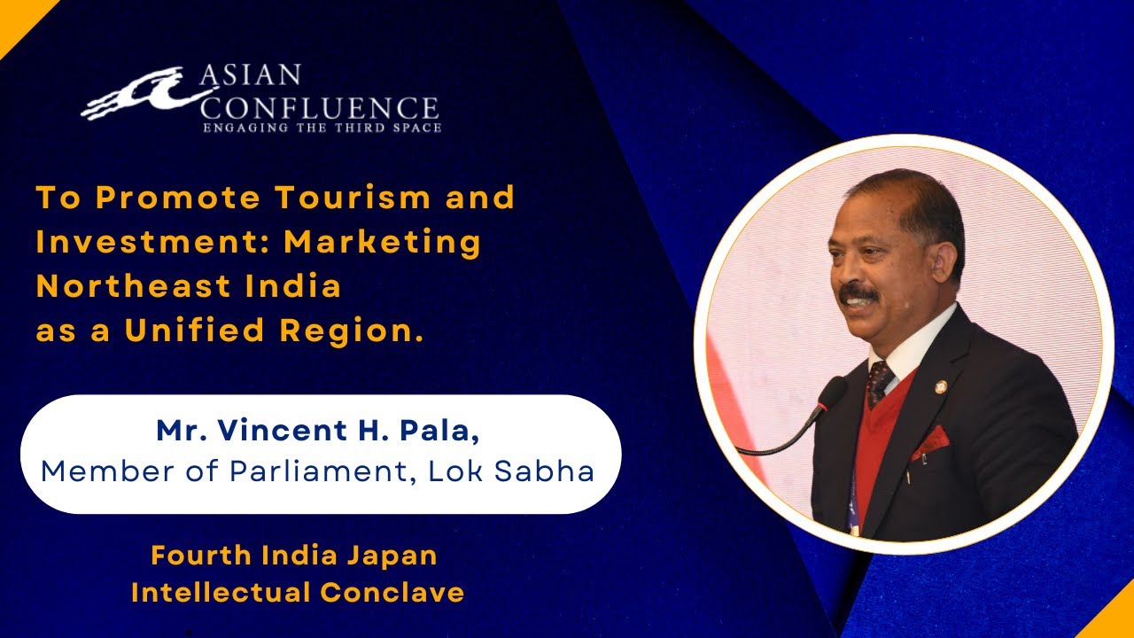 To Promote Tourism and Investment: Marketing Northeast India as a Unified Region | Vincent Pala