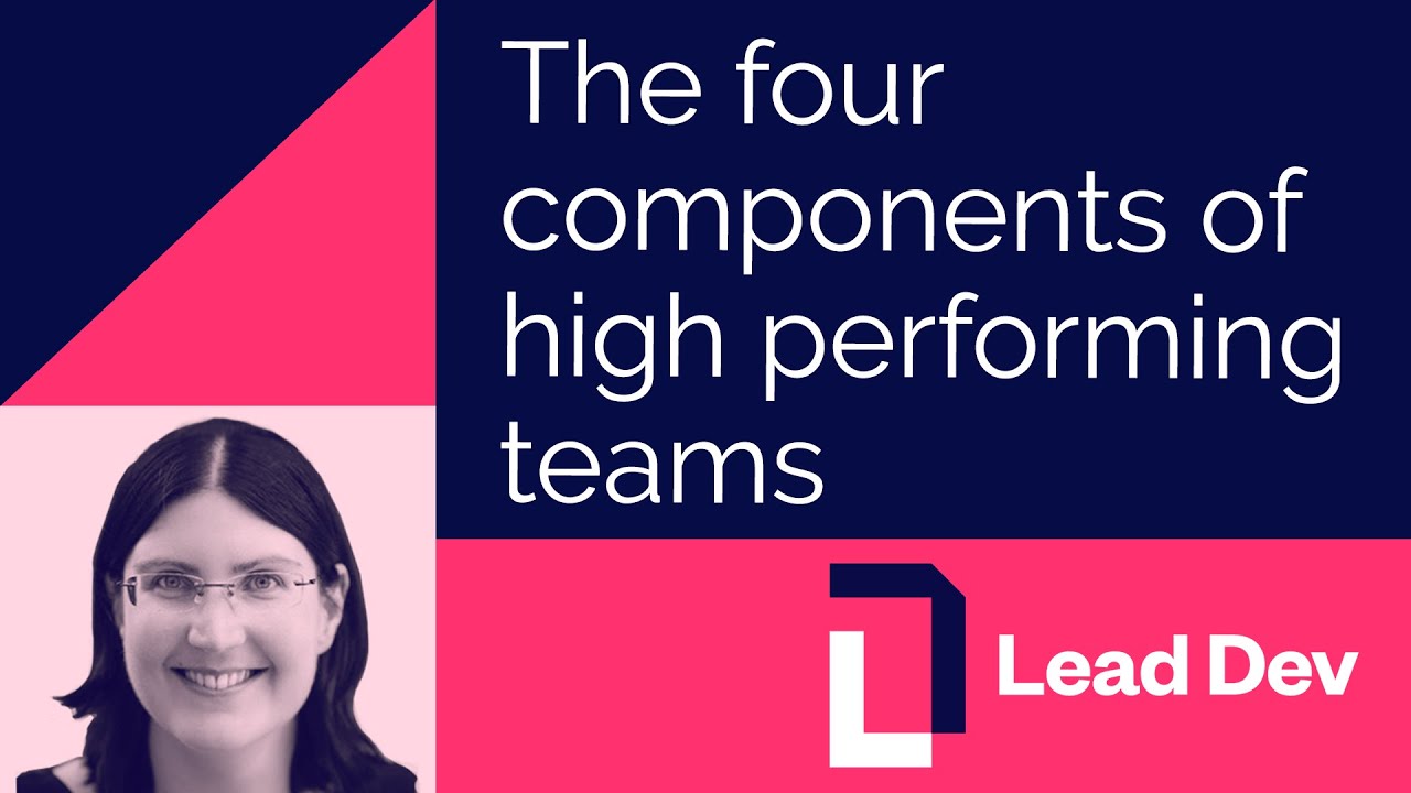 The four components of high performing teams | Lisa van Gelder | #LeadDevAustin