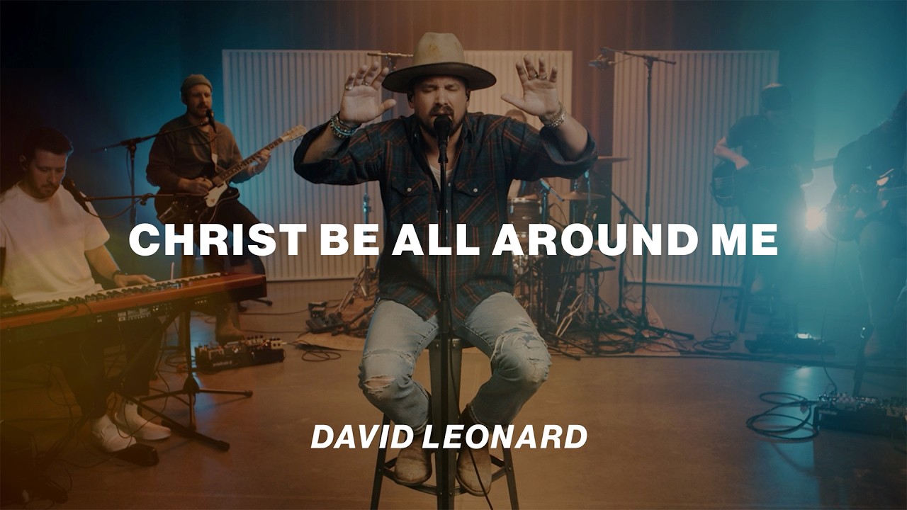 Christ Be All Around Me | David Leonard  | Worship Together Session