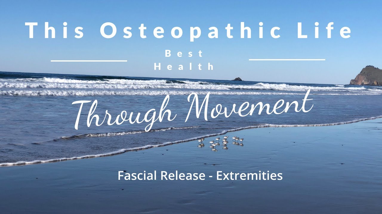 This Osteopathic Life: Fascial Release of Upper & Lower Extremities