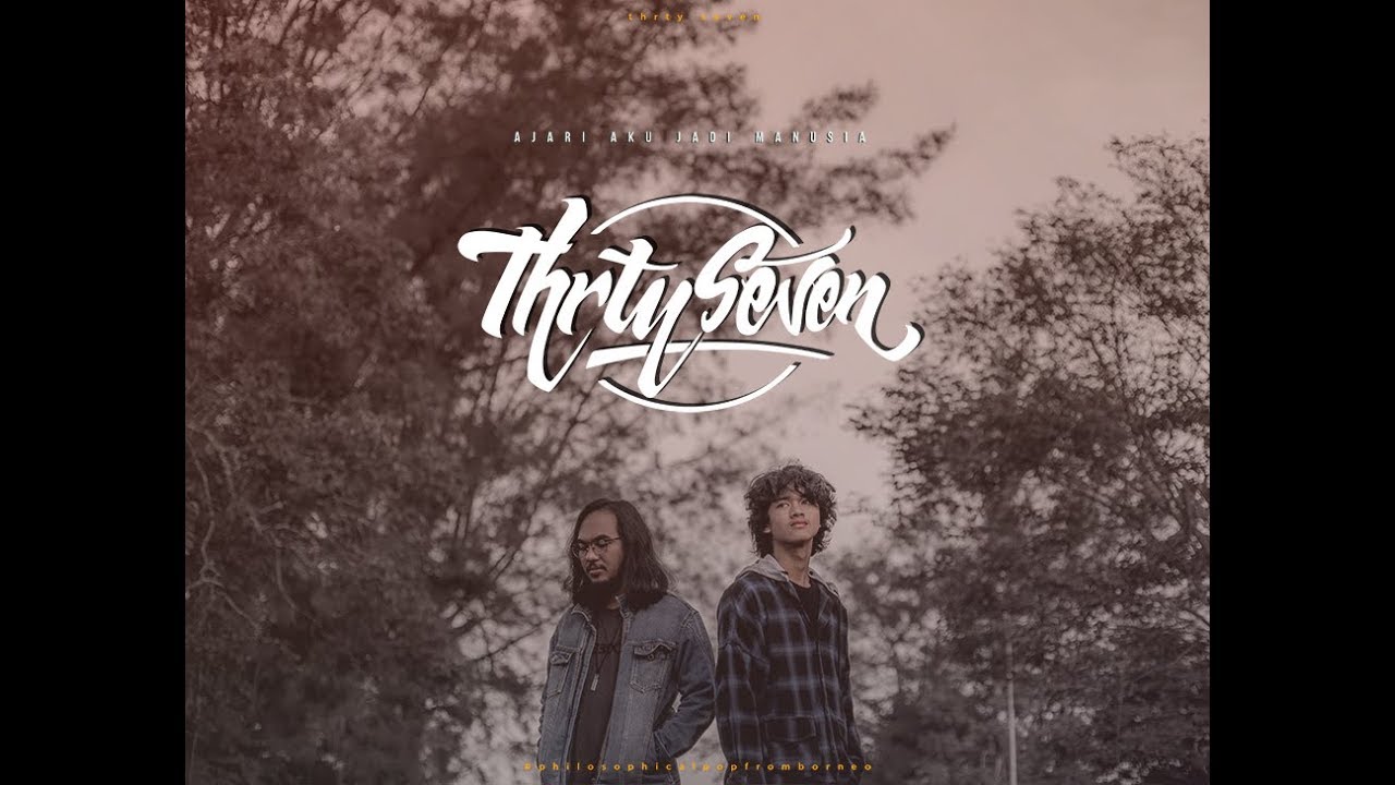 Thrty Seven - Ajari Aku Jadi Manusia (Official Music Video)