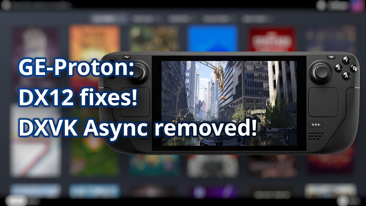GE-Proton adds DX12 fixes for Steam Deck, REMOVES dxvk-async