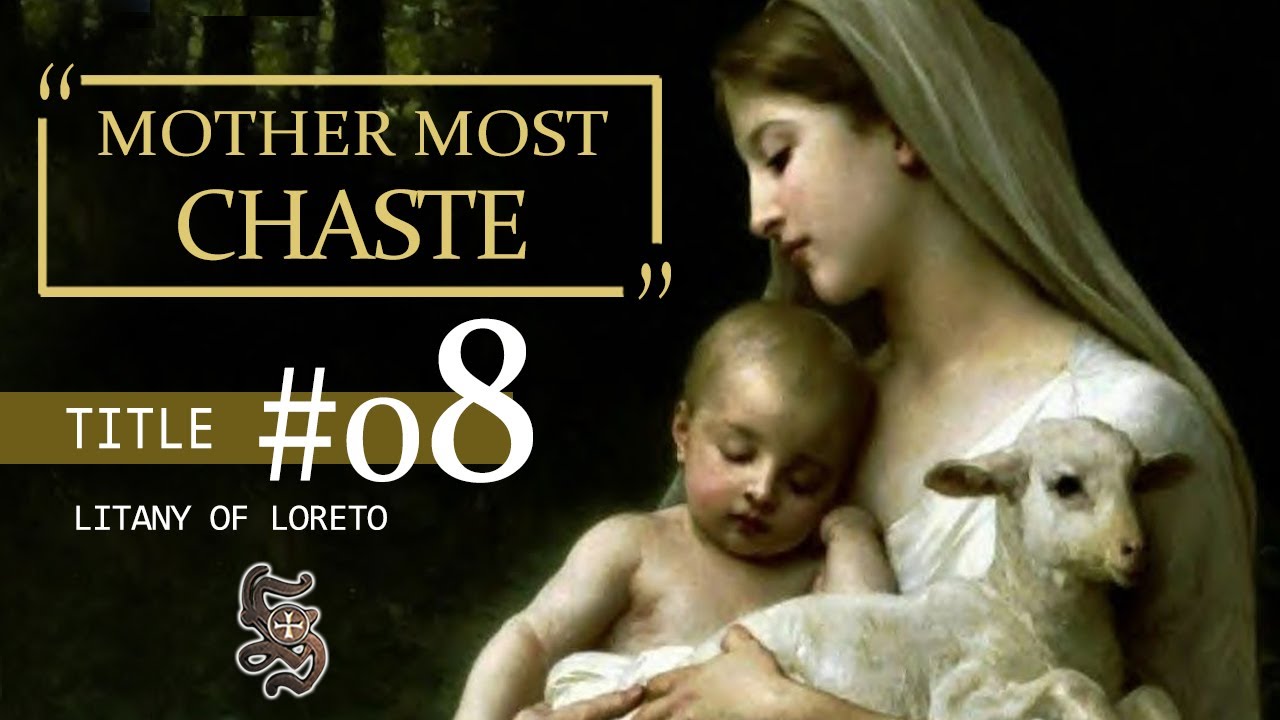 Litany of Loreto, Title 08   MOTHER MOST CHASTE