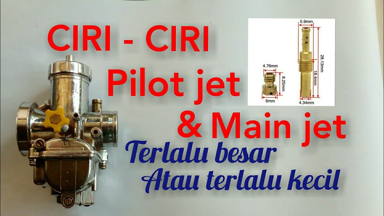 CIRI CIRI PILOT JET DAN MAIN JET TERLALU BESAR ATAU TERLALU KECIL
