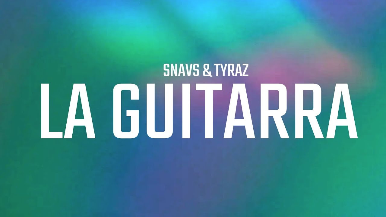 Snavs & Tyraz - La Guitarra