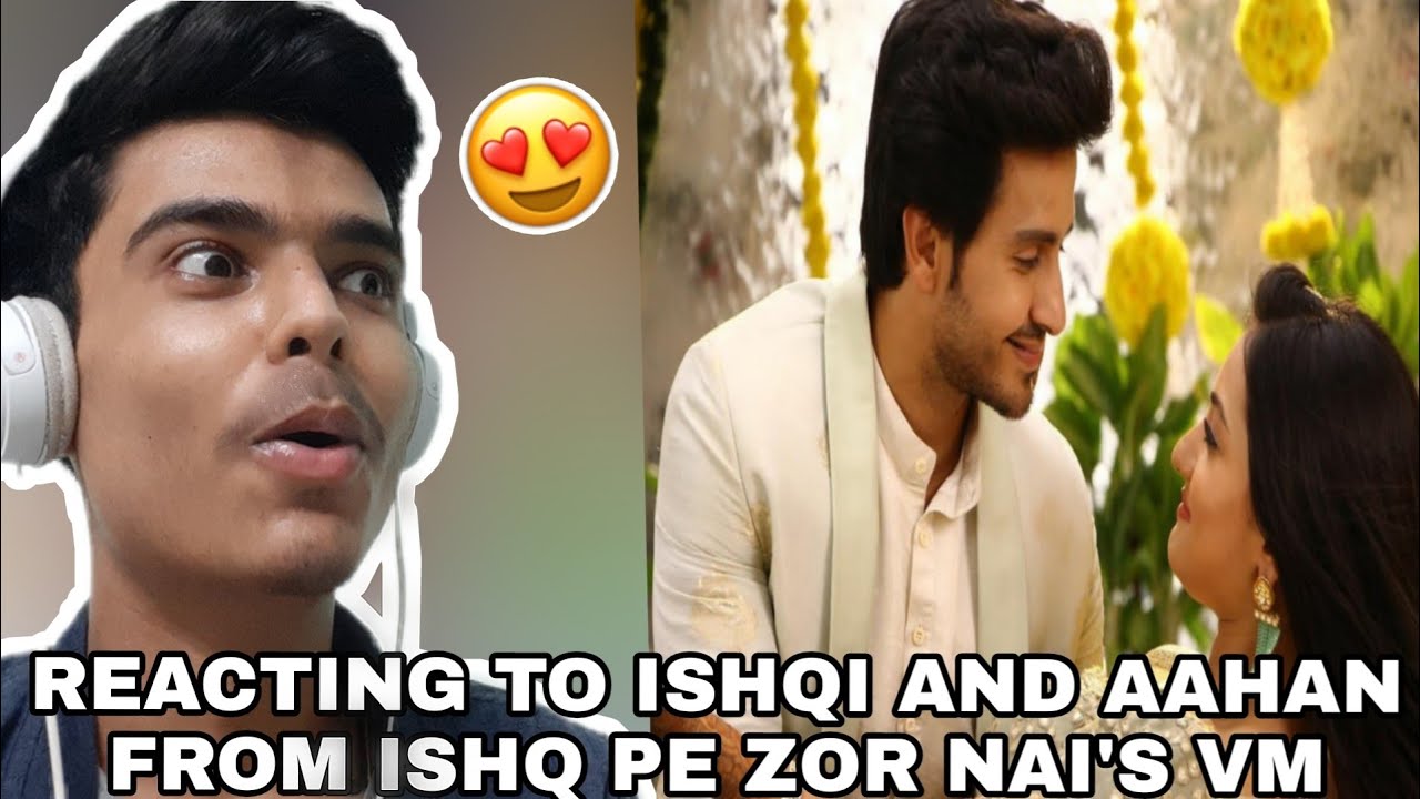 Reacting To ISHQAAN's Vm | ISHQ PE ZOR NAHIN😍 | ISHQI🥰 AAHAN🔥 | Get Set React!