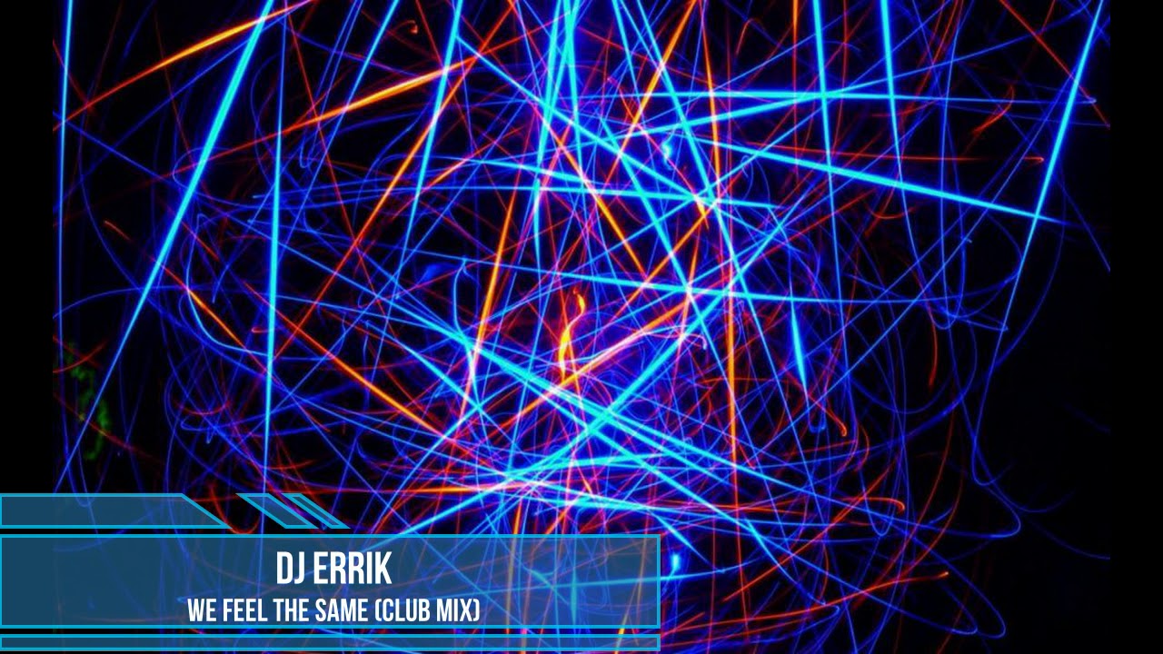 DJ Errik - We Feel The Same (Club Mix)