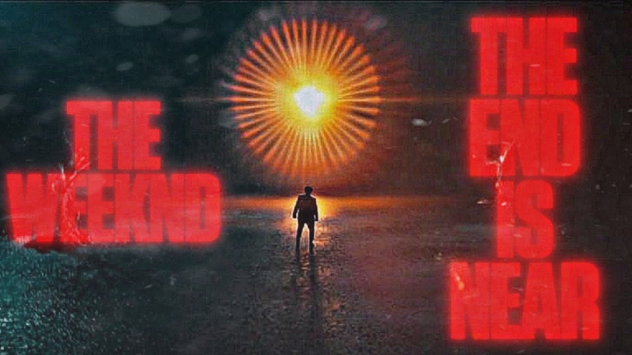 THE END IS NEAR (The Weeknd)