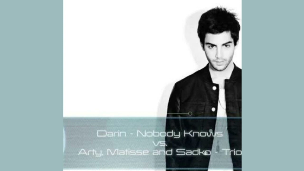 Arty, Matisse & Sadko vs. Darin - Nobody Knows vs. Trio (Dr Pihl Mashup)