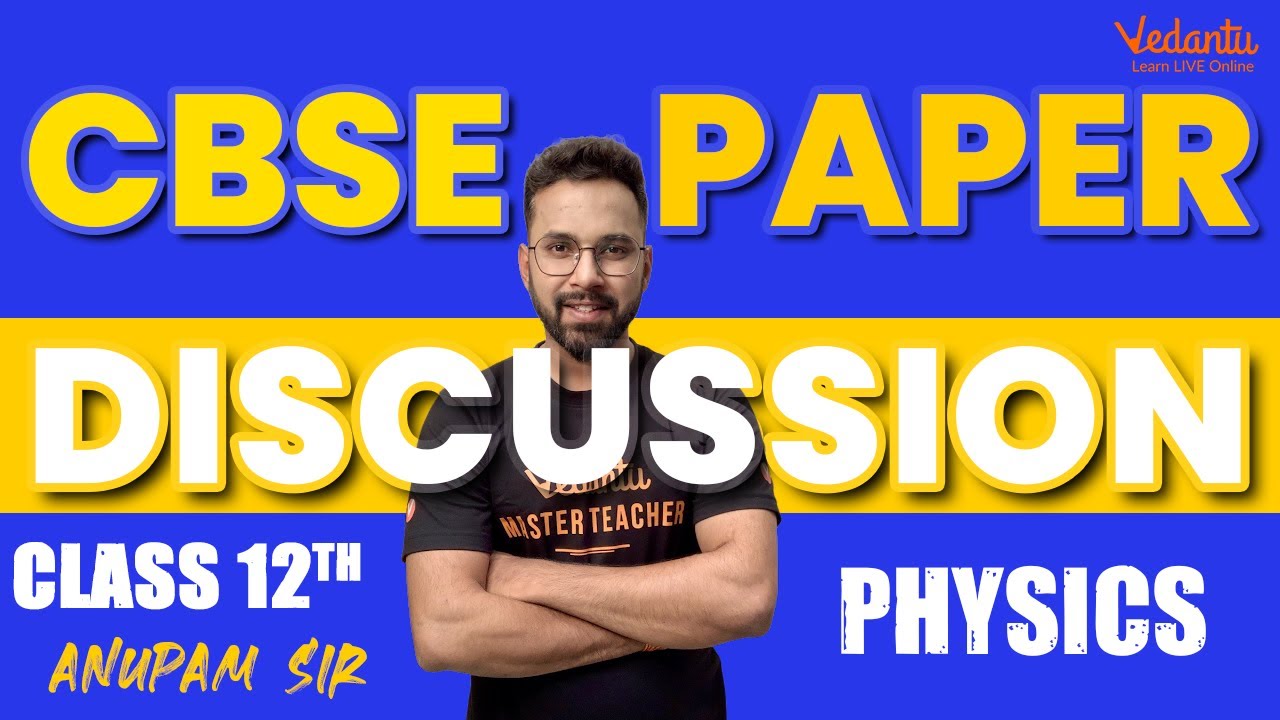 Class 12 Physics Paper Discussion | CBSE Board 2022-23 Paper Discussion | Anupam Sir