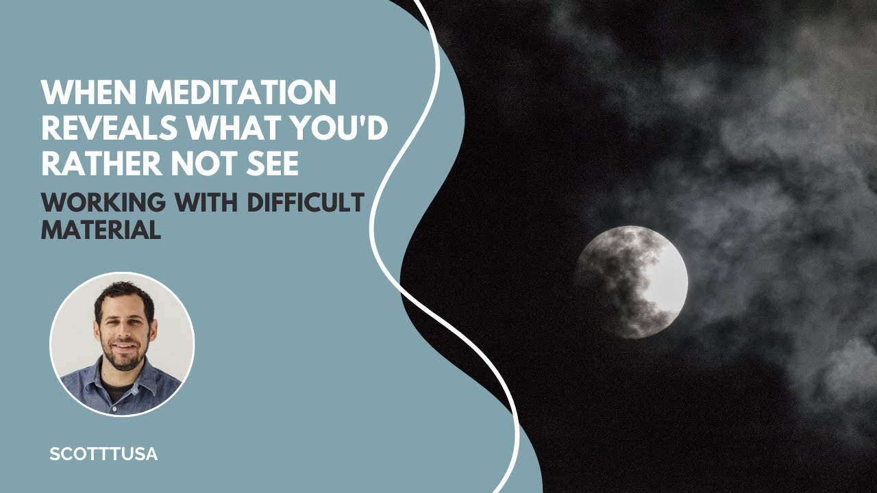 When Meditation Reveals What You'd Rather Not See: Working with Difficult Material