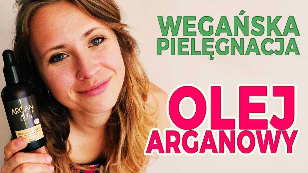OLEJ ARGANOWY - moja naturalna, roślinna, wegańska pielęgnacja - OLEJOWANIE