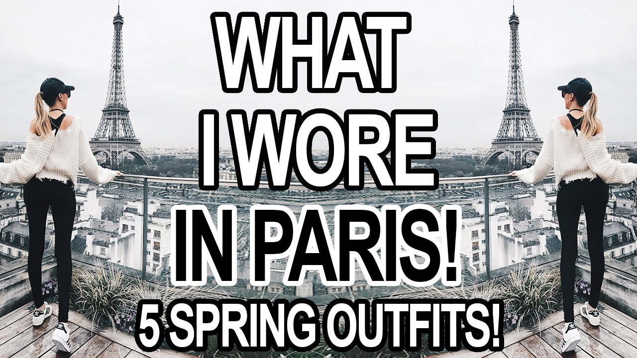 WHAT I WORE IN PARIS: 5 SPRING OUTFITS!