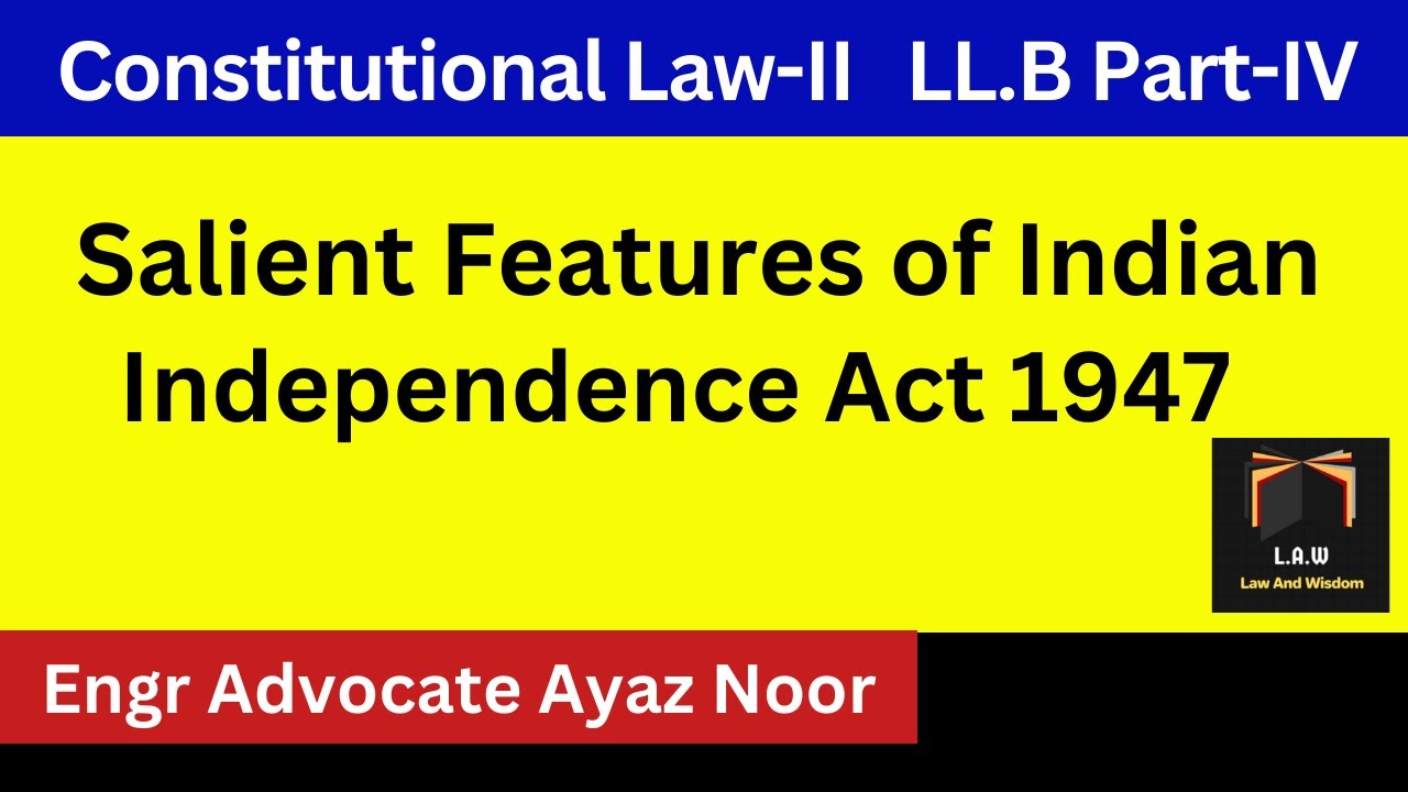 Salient Features of Indian Independence Act 1947 || Engr Advocate Ayaz Noor || CSS/PMS