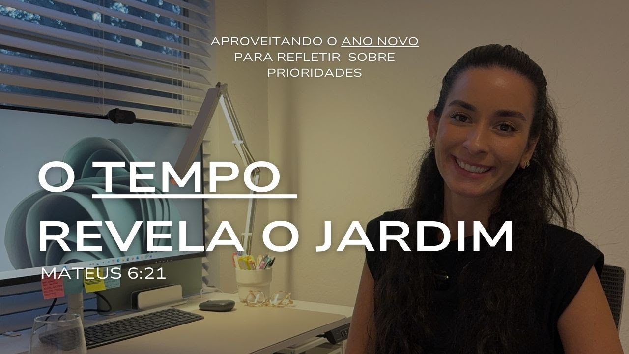 Aproveitando o início do ano para refletir sobre o tempo e nossas prioridades I Mateus 6:21 I #31
