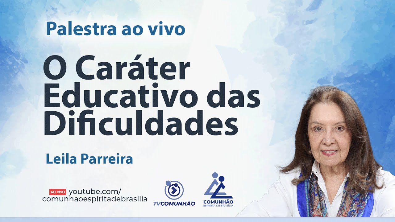 O CARÁTER EDUCATIVO DAS DIFICULDADES - Leila Parreira [PALESTRA ESPÍRITA]