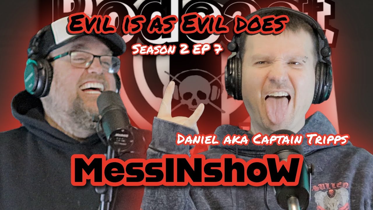 MessINshoW - Evil is as Evil does - Season 2 Ep 7 - w/Daniel - aka - Captain Tripps