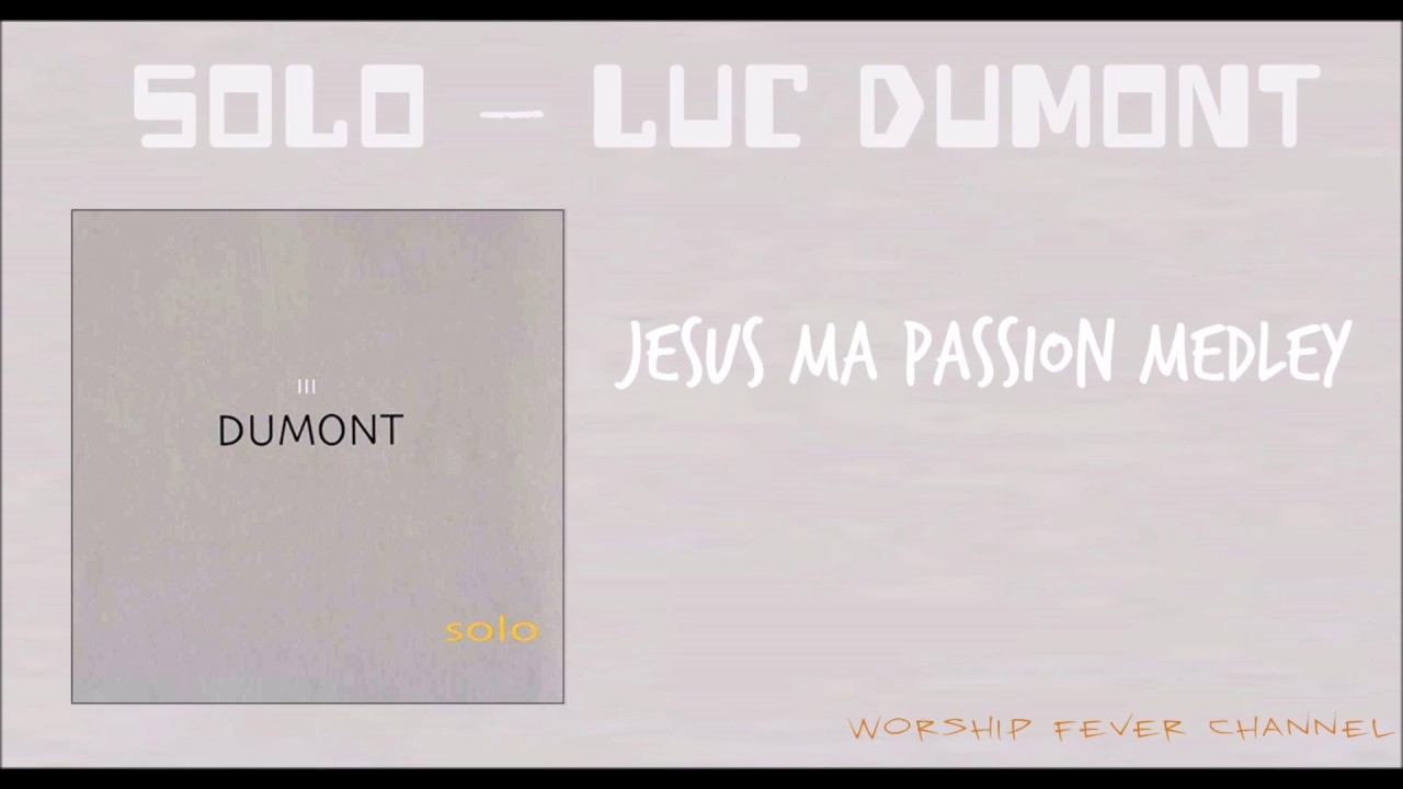 Luc Dumont - Jésus Ma passion (Medley)