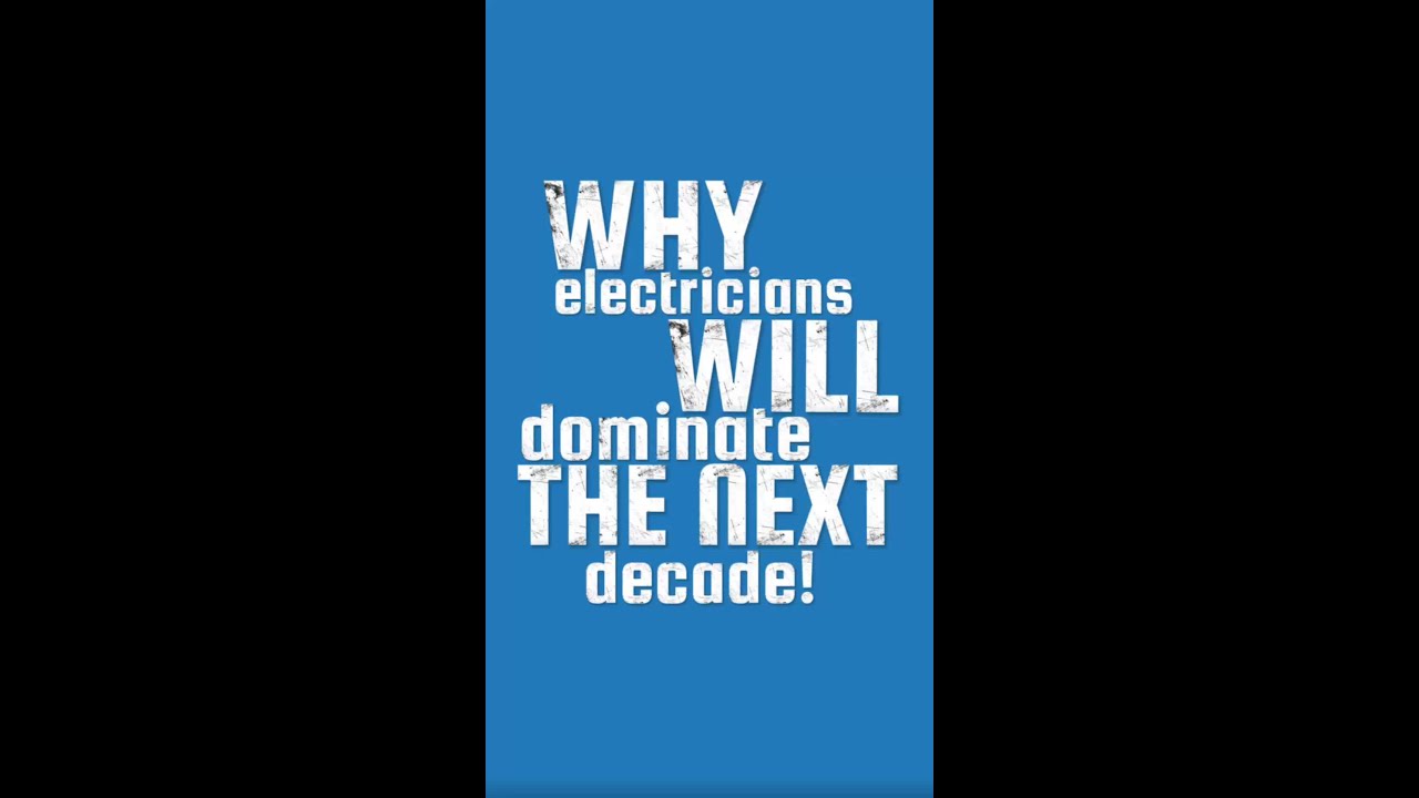 WHY ELECTRICIANS WILL DOMINATE THE NEXT DECADE!