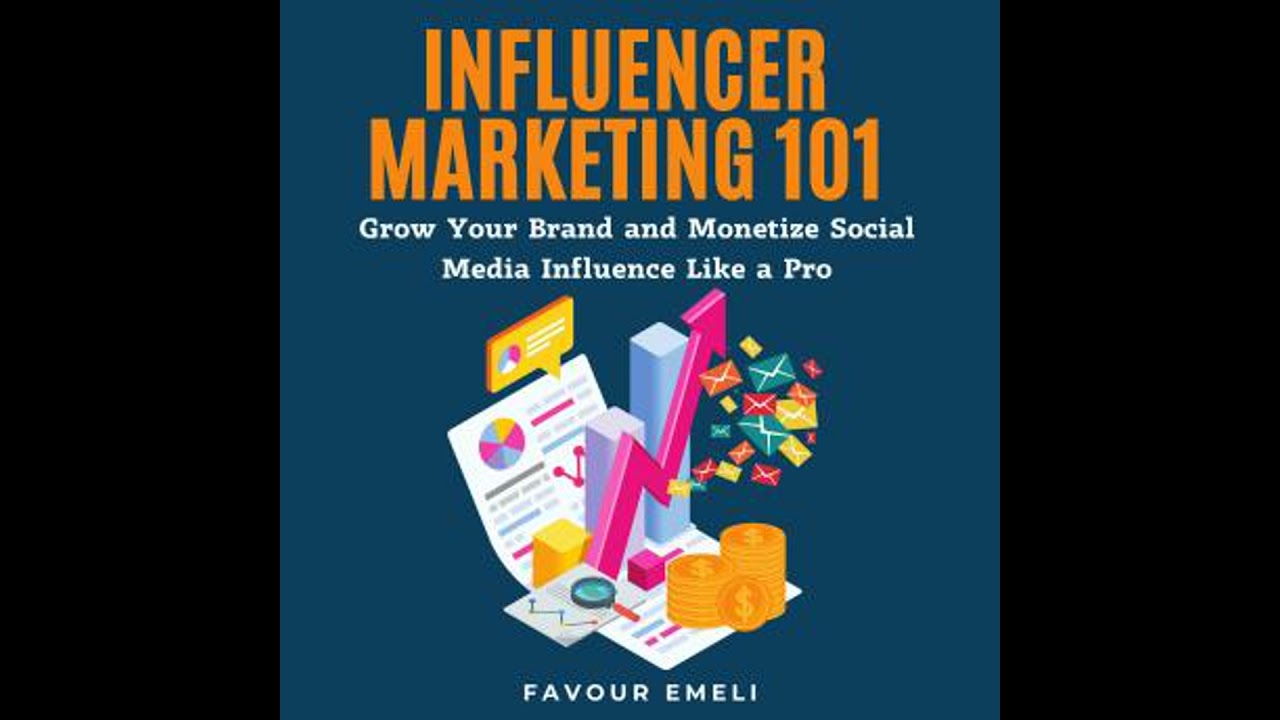 Influencer Marketing 101: Grow Your Brand and Monetize Social Media Influence Like a Pro