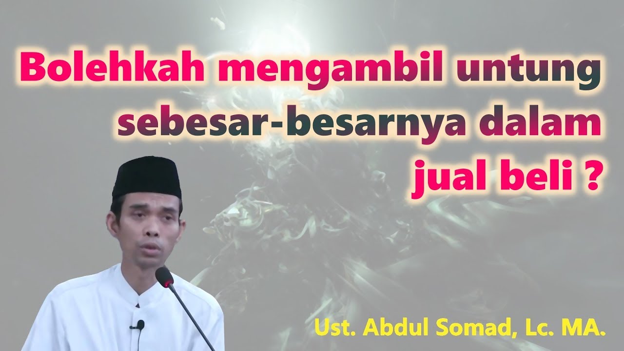 Bolehkah mengambil untung sebesar-besarnya dalam jual beli ? | Ust. Abdul Somad, Lc. MA