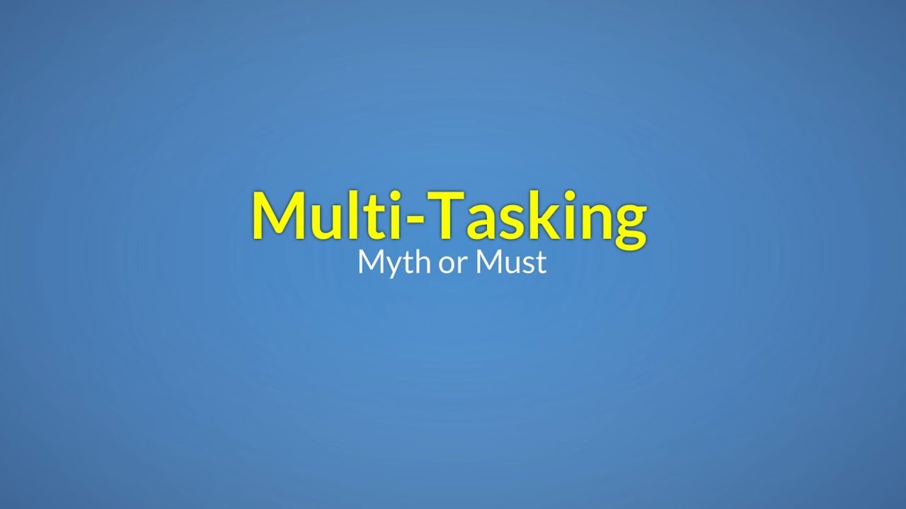 Multitasking: Myth or Must? | Myth of Multitasking |