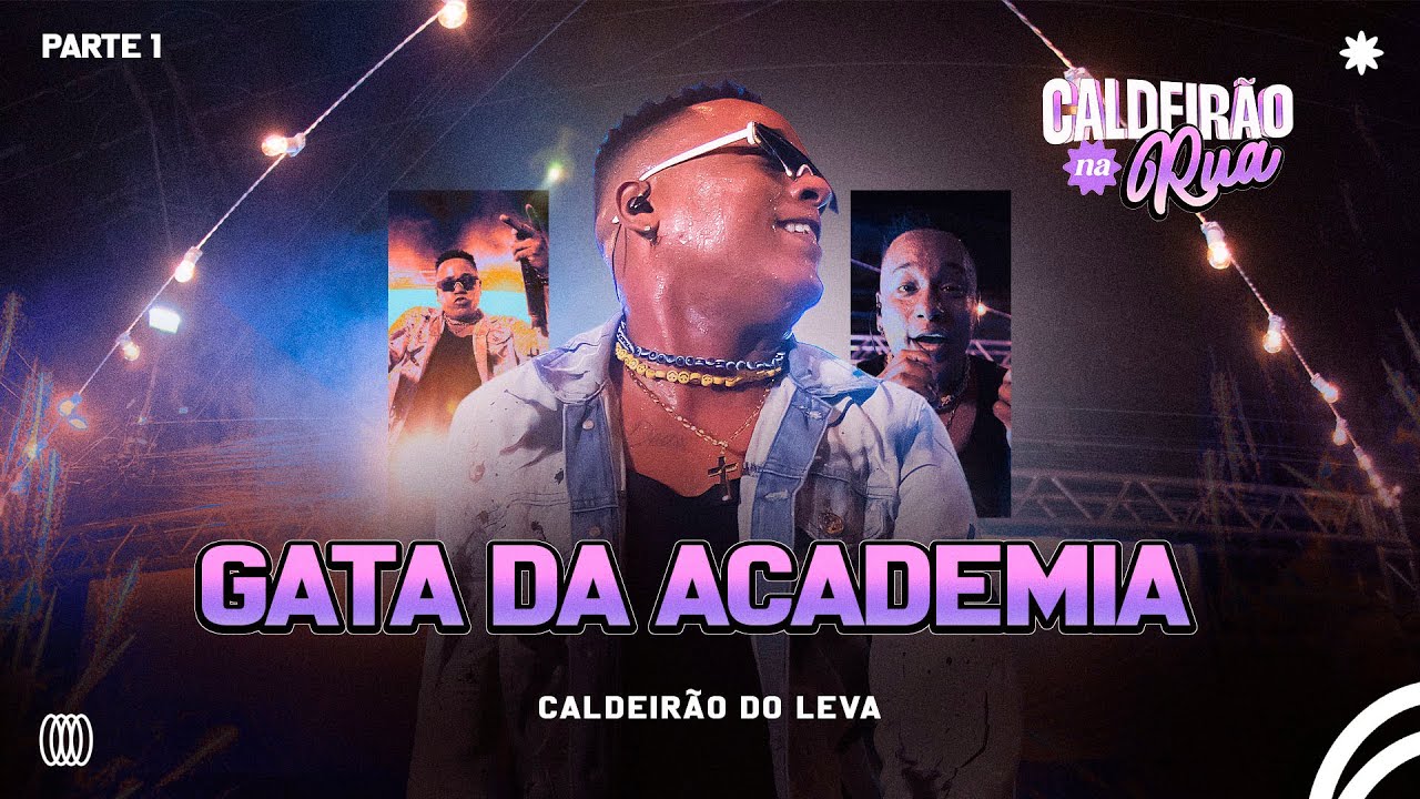 Caldeir&atilde;o do Leva - Gata da Academia (CALDEIR&Atilde;O NA RUA - Ao Vivo)