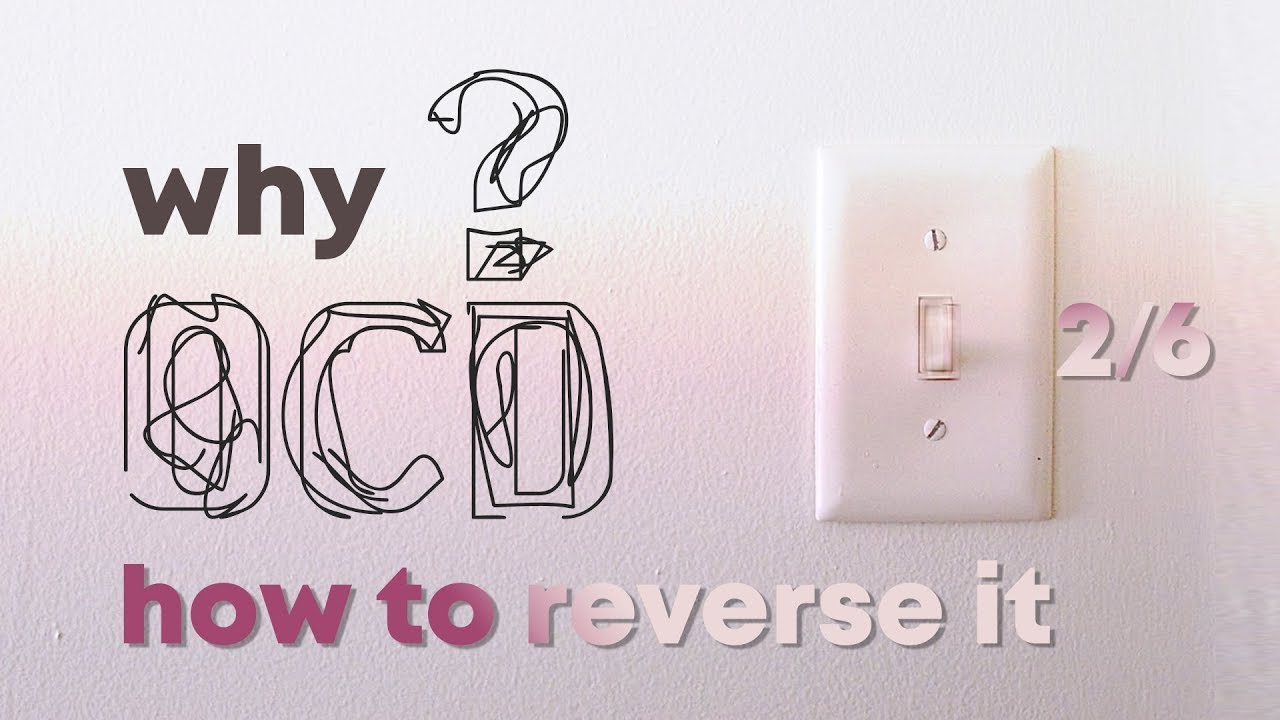 Why OCD?  How To Reverse OCD?  Part 2/6