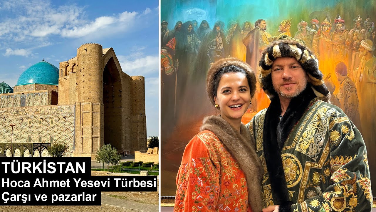Ata Toprakları Türkistan Gezimiz - Hoca Ahmet Yesevi Türbesi, Çarşı ve Pazarlar - KAZAKİSTAN