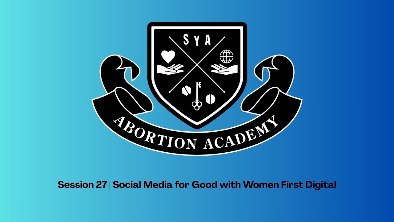 Abortion Academy Session 27: Social Media for Good with Women First Digital
