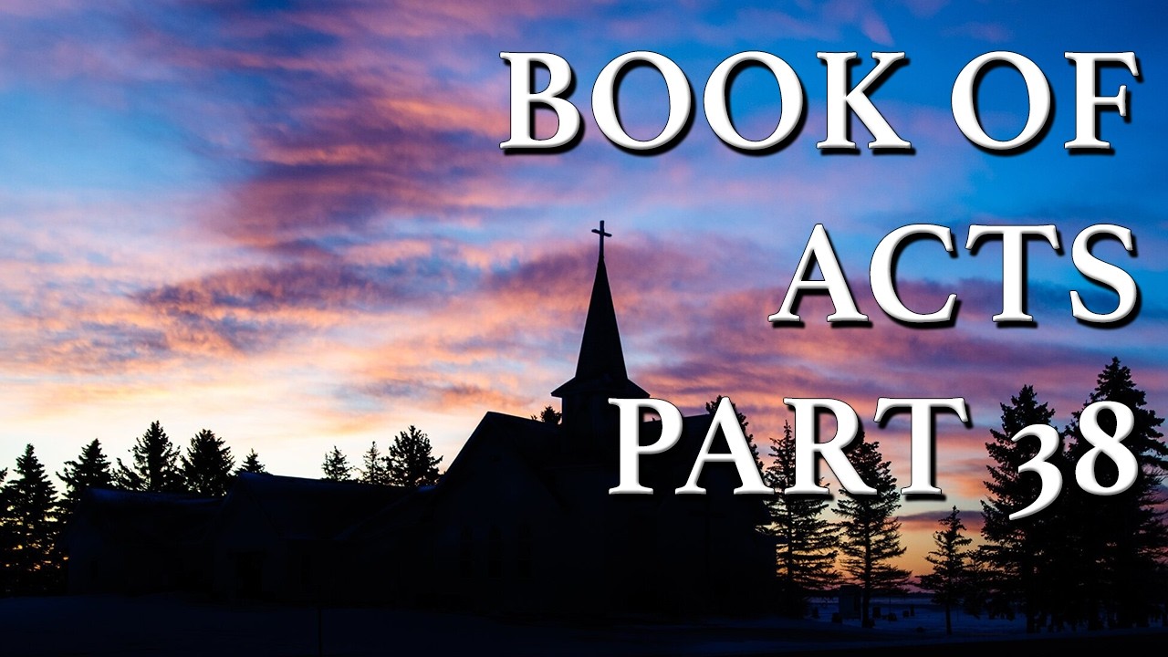 The Book of Acts Part 38