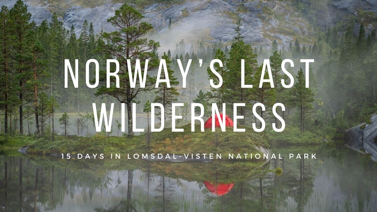 Norway's Last Wilderness ⏐ 15 days in Lomsdal-Visten National Park.
