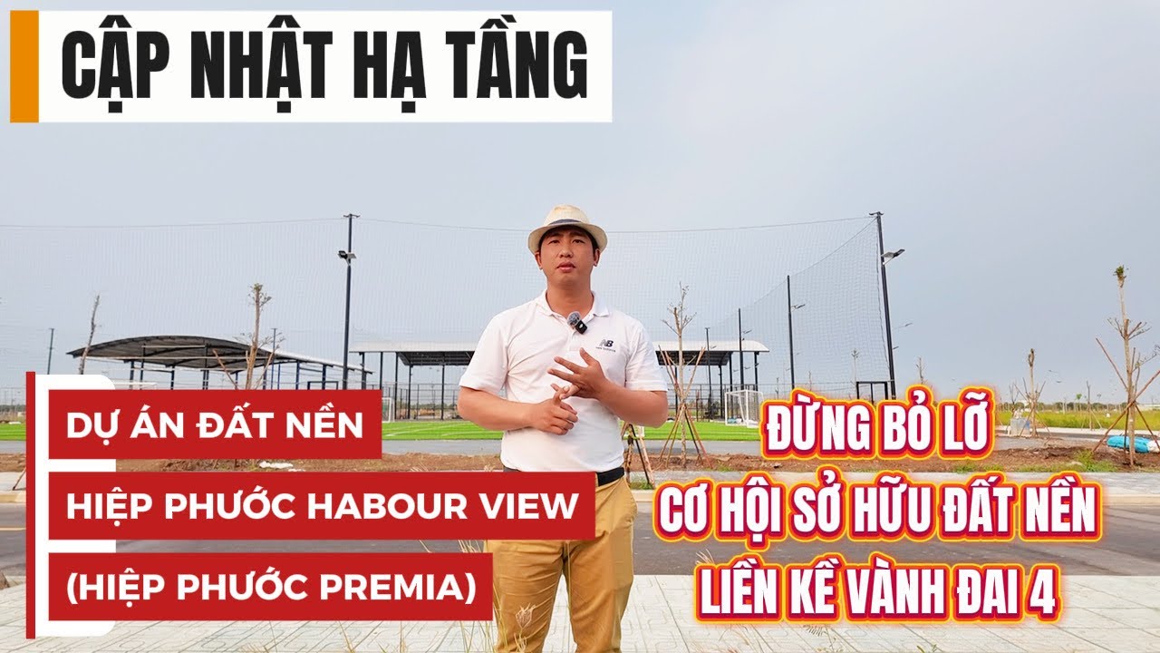 CẬP NHẬT HẠ TẦNG DỰ ÁN ĐẤT NỀN HIỆP PHƯỚC HABOUR VIEW (HIỆP PHƯỚC PREMIA) CHI TIẾT- CỤ THỂ- MỚI NHẤT
