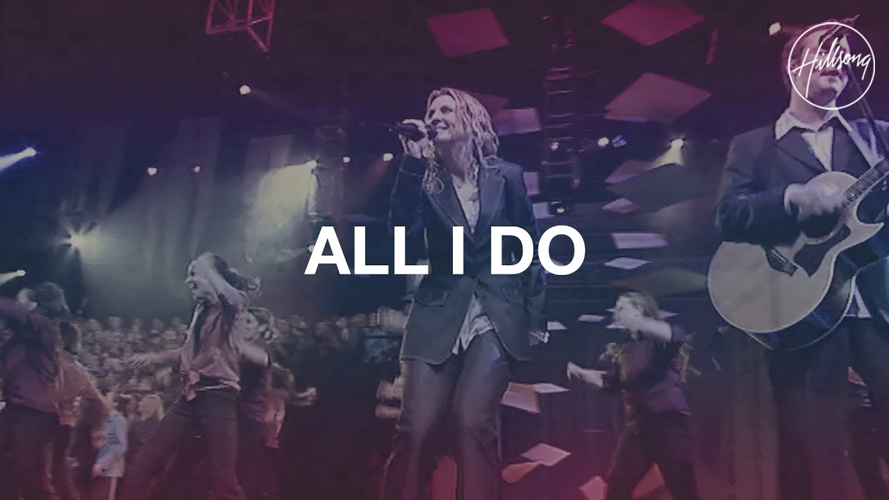 All I Do - Hillsong Worship