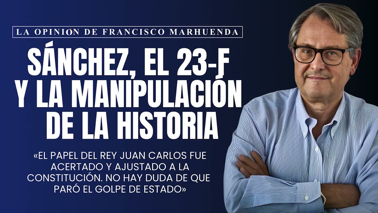 La opinión de Francisco Marhuenda | Sánchez, el 23-F y la manipulación de la Historia