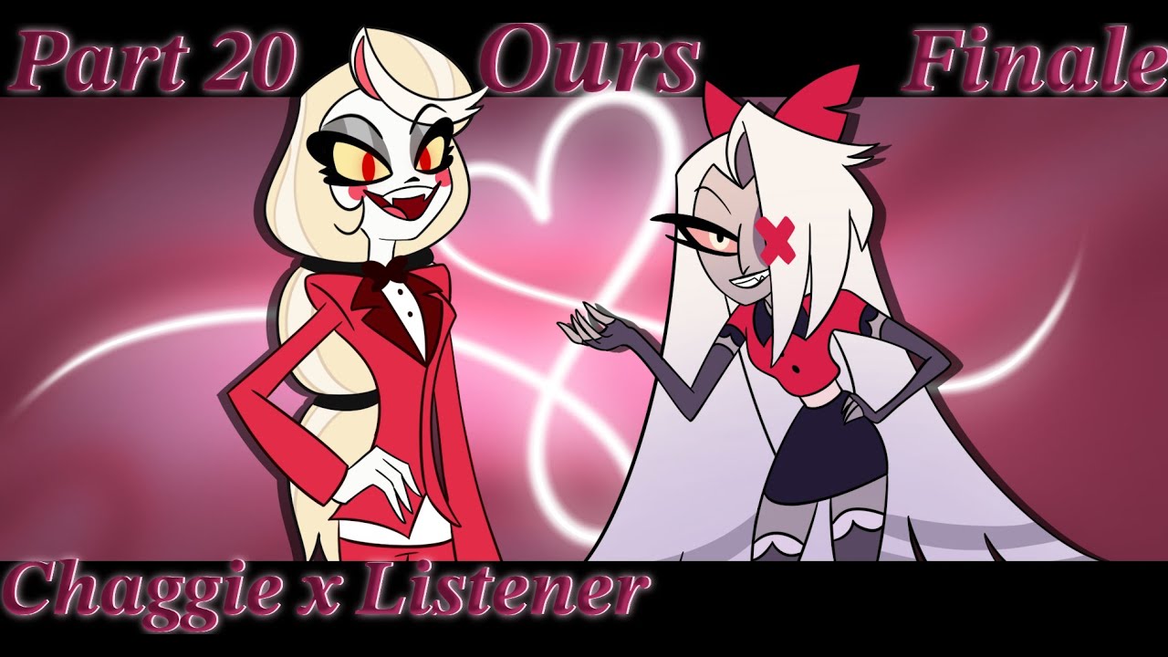 Ours || Chaggie x Listener (Part 20, Finale) || HAZBIN HOTEL || ASMRRP || NSFW 18+