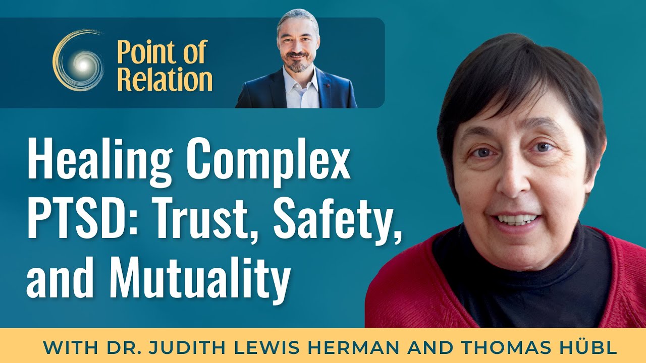 Understanding Complex PTSD | Dr. Judith Lewis Herman & Thomas Hübl | Point of Relation Podcast