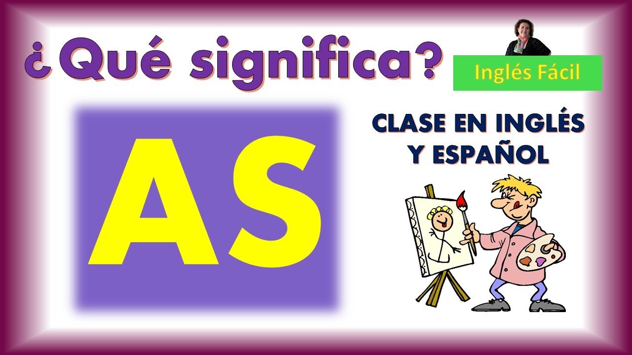 AS - USO Y SIGNIFICADOS BÁSICOS - PARTE UNO - INGLÉS FÁCIL