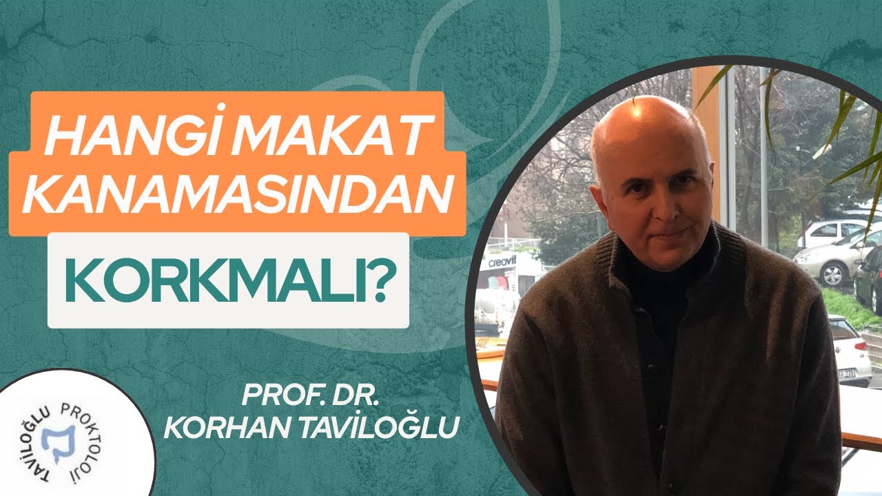 Hangi Makat Kanamasından Korkmalı? - Prof. Dr. Korhan Taviloğlu