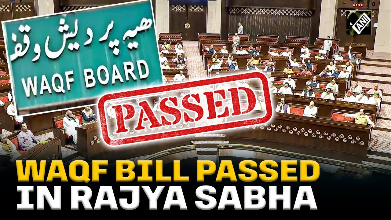 The Waqf (Amendment) Bill, 2025 passed in Rajya Sabha; 128 votes in favour, 95 votes against