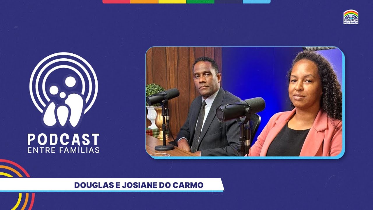 Douglas e Josiane do Carmo | Podcast Entre Famílias | 08/08/2025 | 56º Edição | IPDA