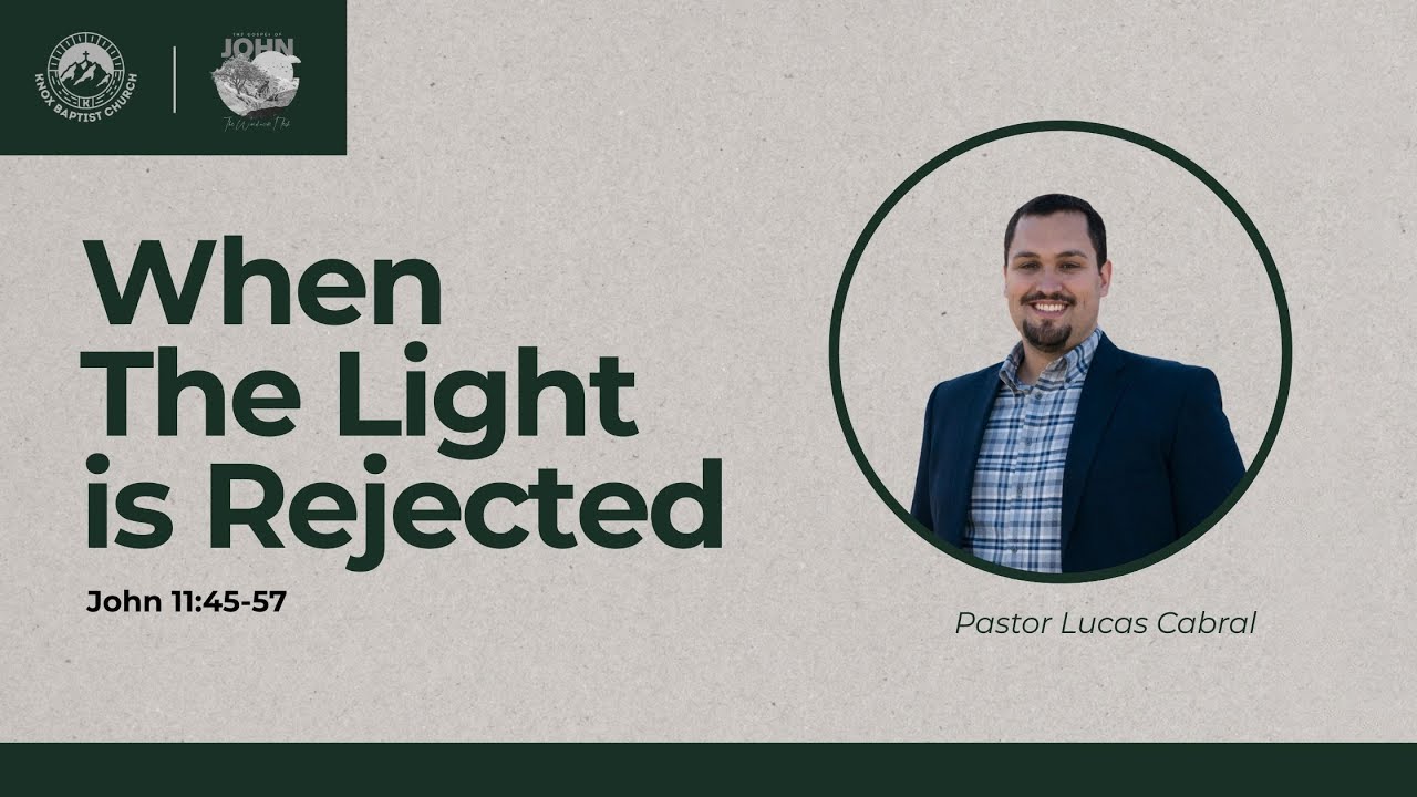 Gospel of John (John 11:45-57 - When The Light is Rejected) Pastor Lucas Cabral