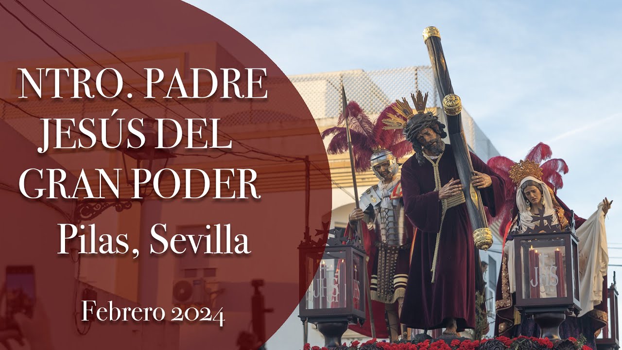 CUARESMA 2024  NTRO  PADRE JESÚS DEL GRAN PODER, PILAS, SEVILLA