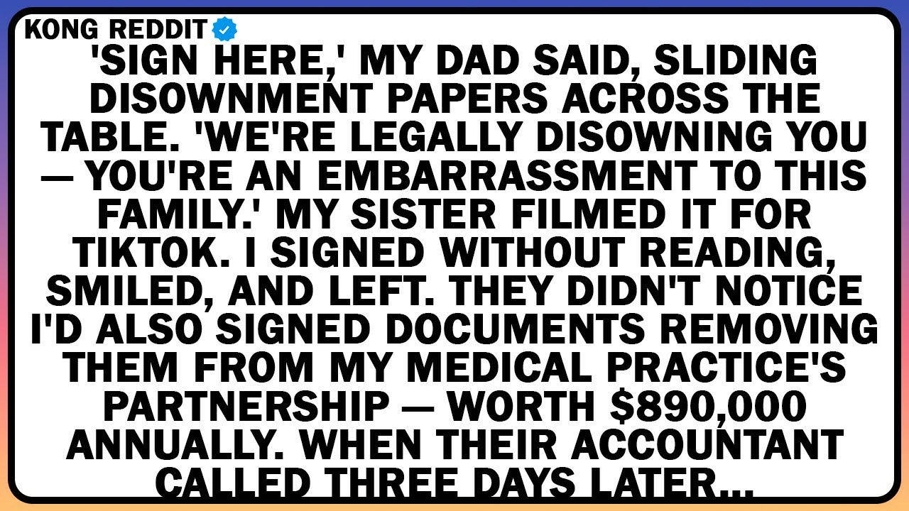 'SIGN HERE,' MY DAD SAID, SLIDING DISOWNMENT PAPERS ACROSS THE TABLE. 'WE'RE LEGALLY DISOWNING YOU
