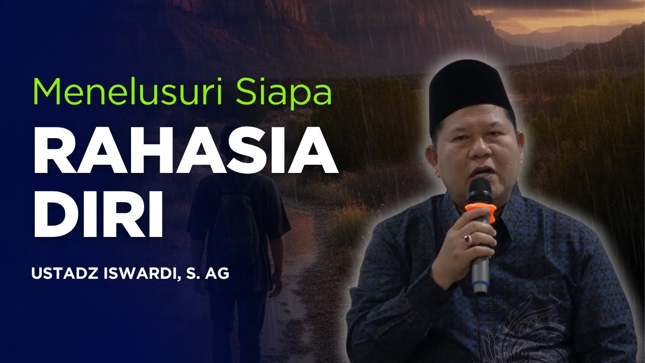 MENELUSURI SIAPA RAHASIA DIRI - KAJIAN TAUHID | UST. ISWARDI, S. AG