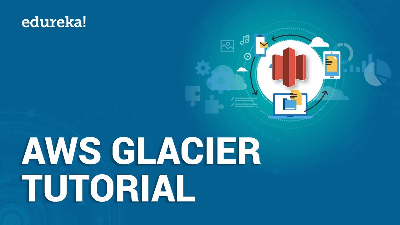 AWS Glacier Tutorial | Introduction to Amazon Glacier | AWS Training | Edureka